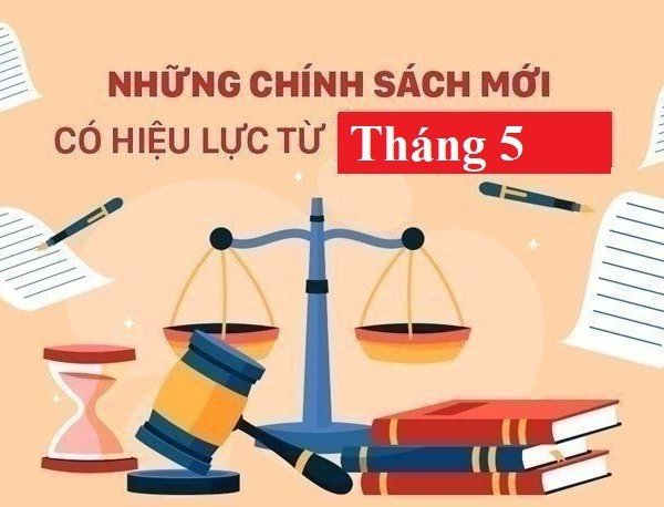 Những chính sách mới nổi bật có hiệu lực từ tháng 5/2023